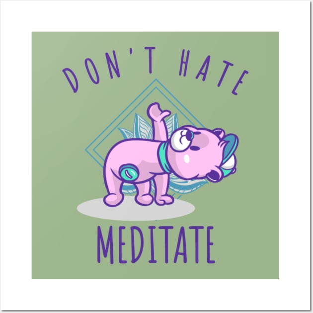 Don't Hate Meditate Wall Art by NotUrOrdinaryDesign